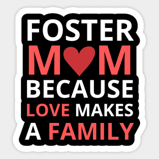 Foster Mom Because Love Makes a Family Sticker